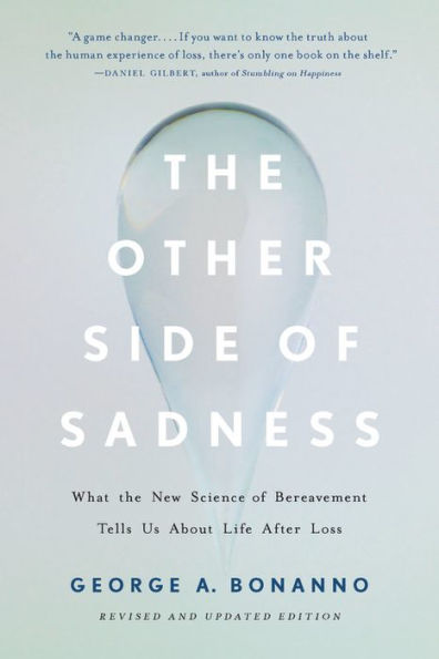 The Other Side of Sadness: What the New Science of Bereavement Tells Us About Life After Loss