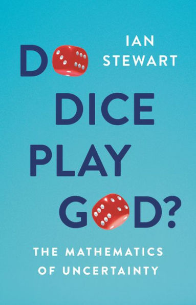 Do Dice Play God?: The Mathematics of Uncertainty