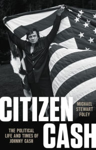 Free download it books pdf Citizen Cash: The Political Life and Times of Johnny Cash