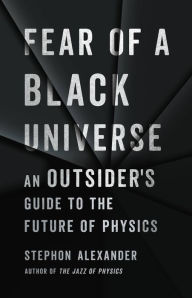 Free textbook ebooks download Fear of a Black Universe: An Outsider's Guide to the Future of Physics
