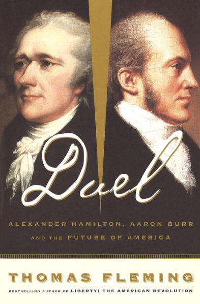 Duel: Alexander Hamilton, Aaron Burr, And The Future Of America