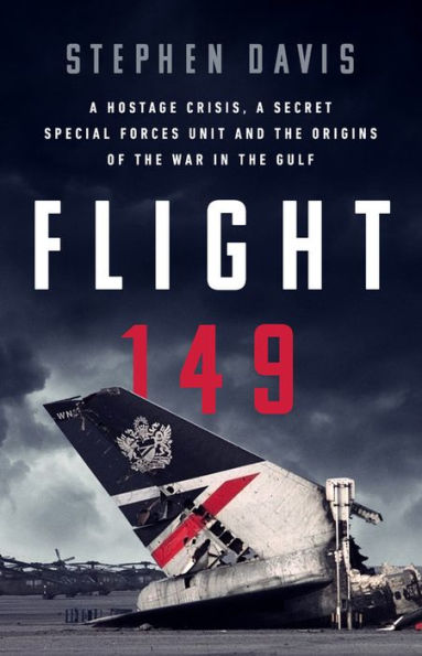 Flight 149: A Hostage Crisis, a Secret Special Forces Unit, and the Origins of the Gulf War