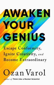 Title: Awaken Your Genius: Escape Conformity, Ignite Creativity, and Become Extraordinary, Author: Ozan Varol