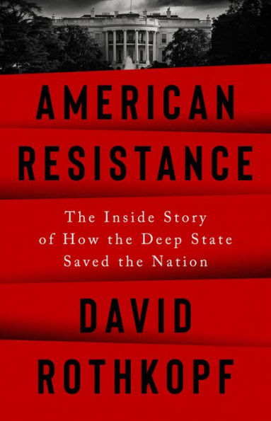 American Resistance: the Inside Story of How Deep State Saved Nation