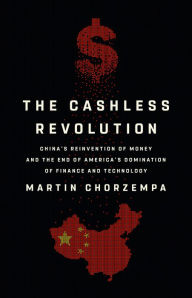 Best free epub books to download The Cashless Revolution: China's Reinvention of Money and the End of America's Domination of Finance and Technology PDF FB2 iBook by Martin Chorzempa, Martin Chorzempa (English literature) 9781541700703