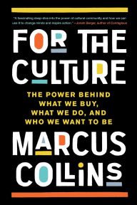 Title: For the Culture: The Power Behind What We Buy, What We Do, and Who We Want to Be, Author: Marcus Collins