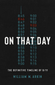Title: On That Day: The Definitive Timeline of 9/11, Author: William M. Arkin