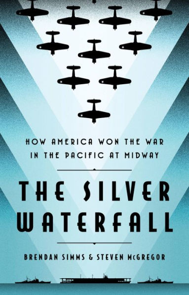 the Silver Waterfall: How America Won War Pacific at Midway