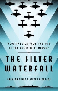 Title: The Silver Waterfall: How America Won the War in the Pacific at Midway, Author: Brendan Simms