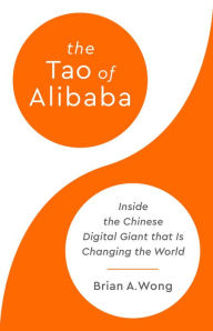 Free download books in english pdf The Tao of Alibaba: Inside the Chinese Digital Giant That Is Changing the World by Brian A Wong, Brian A Wong