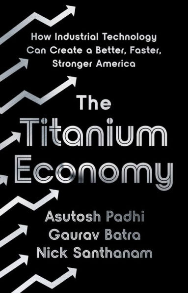 The Titanium Economy: How Industrial Technology Can Create a Better, Faster, Stronger America