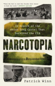 Title: Narcotopia: In Search of the Asian Drug Cartel That Survived the CIA, Author: Patrick Winn