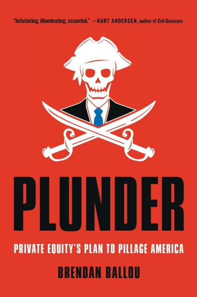 Plunder: Private Equity's Plan to Pillage America