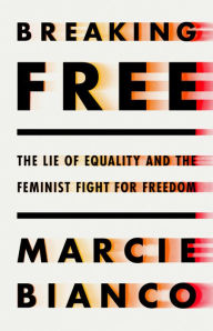 Free audio book downloads the Breaking Free: The Lie of Equality and the Feminist Fight for Freedom