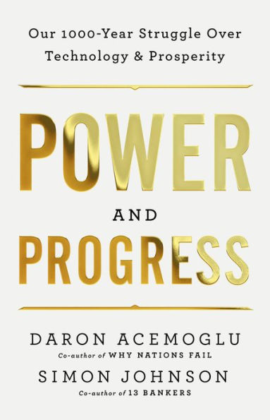 Power and Progress: Our Thousand-Year Struggle Over Technology Prosperity