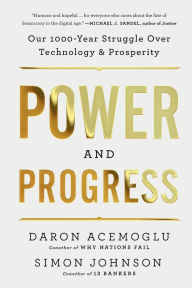 Title: Power and Progress: Our Thousand-Year Struggle Over Technology and Prosperity, Author: Daron Acemoglu