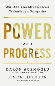 Title: Power and Progress: Our Thousand-Year Struggle Over Technology and Prosperity, Author: Daron Acemoglu