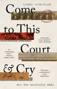 Title: Come to This Court and Cry: How the Holocaust Ends, Author: Linda Kinstler