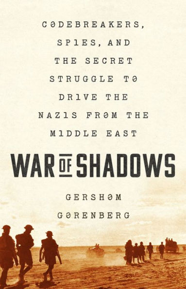 War of Shadows: Codebreakers, Spies, and the Secret Struggle to Drive Nazis from Middle East