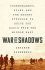 War of Shadows: Codebreakers, Spies, and the Secret Struggle to Drive the Nazis from the Middle East