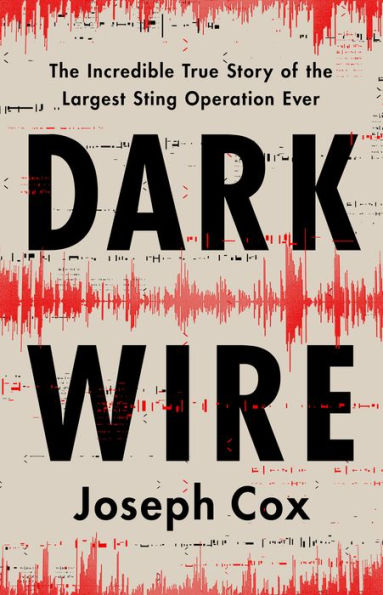 Dark Wire: the Incredible True Story of Largest Sting Operation Ever