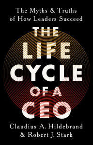 Free audio books for mobile download The Life Cycle of a CEO: The Myths and Truths of How Leaders Succeed 9781541702820 in English MOBI by Claudius A Hildebrand, Robert J Stark