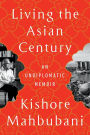 Living the Asian Century: An Undiplomatic Memoir