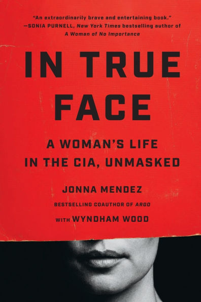 True Face: A Woman's Life the CIA, Unmasked