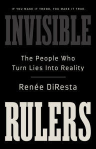 Rapidshare free download ebooks pdf Invisible Rulers: The People Who Turn Lies into Reality by Renee DiResta PDB DJVU MOBI