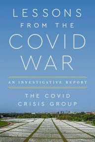 Online books to download free Lessons from the Covid War: An Investigative Report (English literature) 9781541703803 by Covid Crisis Group, Covid Crisis Group