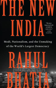 Title: The New India: Modi, Nationalism, and the Unmaking of the World's Largest Democracy, Author: Rahul Bhatia