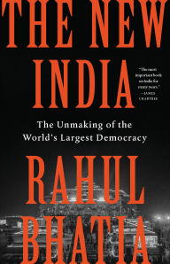 Title: The New India: The Unmaking of the World's Largest Democracy, Author: Rahul Bhatia