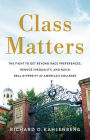 Class Matters: The Fight to Get Beyond Race Preferences, Reduce Inequality, and Build Real Diversity at America's Colleges