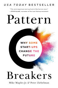 Title: Pattern Breakers: Why Some Start-Ups Change the Future, Author: Mike Maples Jr