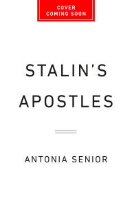 Title: Stalin's Apostles: The Cambridge Five and the Making of the Soviet Empire, Author: Antonia Senior