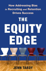 Title: The Equity Edge: How Addressing Bias in Recruiting and Retention Drives Success, Author: Jenn Tardy