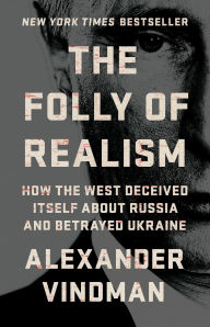 English audiobook download free The Folly of Realism: How the West Deceived Itself About Russia and Betrayed Ukraine