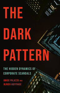 Amazon books download to kindle The Dark Pattern: The Hidden Dynamics of Corporate Scandals by Guido Palazzo Ph.D, Ulrich Hoffrage Ph.D FB2