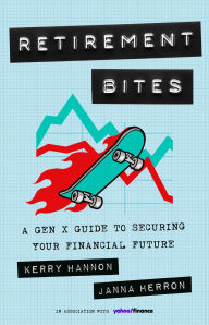 Title: Retirement Bites: A Gen X Guide to Securing Your Financial Future, Author: Kerry Hannon