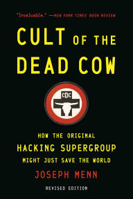 Title: Cult of the Dead Cow: How the Original Hacking Supergroup Might Just Save the World, Author: Joseph Menn