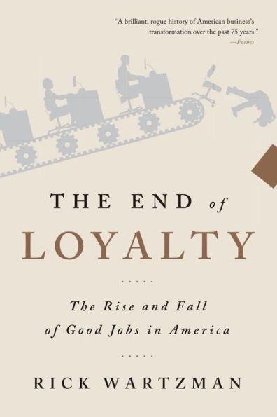 The End of Loyalty: The Rise and Fall of Good Jobs in America