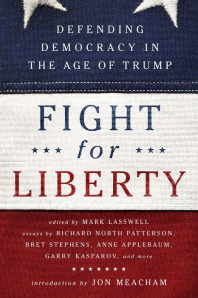 Fight for Liberty: Defending Democracy the Age of Trump