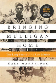 Title: Bringing Mulligan Home: The Long Search for a Lost Marine, Author: Dale Maharidge