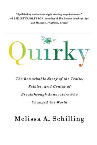 Title: Quirky: The Remarkable Story of the Traits, Foibles, and Genius of Breakthrough Innovators Who Changed the World, Author: Melissa A Schilling