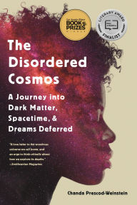 Title: The Disordered Cosmos: A Journey into Dark Matter, Spacetime, and Dreams Deferred, Author: Chanda Prescod-Weinstein