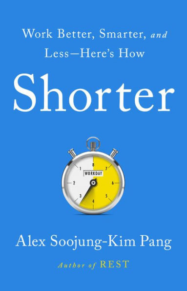 Shorter: Work Better, Smarter, and Less-Here's How