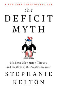 Free audio books download for phones The Deficit Myth: Modern Monetary Theory and the Birth of the People's Economy 9781541736184 by Stephanie Kelton English version