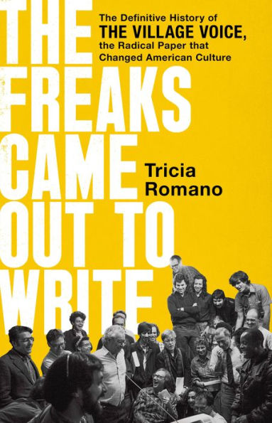 the Freaks Came Out to Write: Definitive History of Village Voice, Radical Paper That Changed American Culture