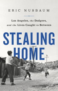 Good books download ibooks Stealing Home: Los Angeles, the Dodgers, and the Lives Caught in Between by Eric Nusbaum PDB (English Edition) 9781541742215