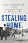 Stealing Home: Los Angeles, the Dodgers, and the Lives Caught in Between